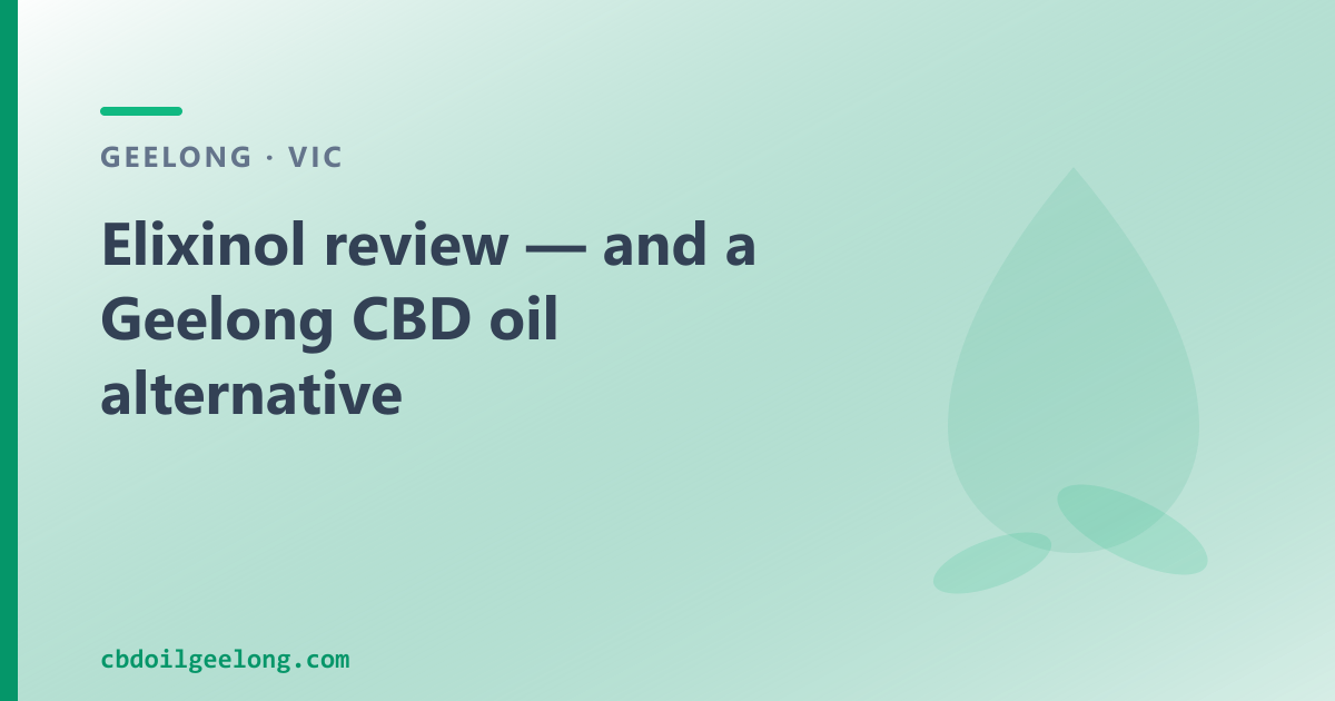 Elixinol review and a Geelong CBD oil alternative