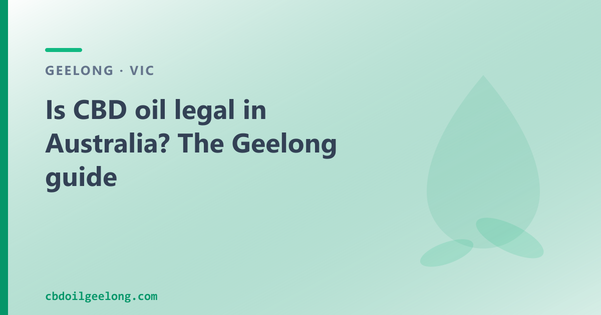 Is CBD oil legal in Australia? Yes — two pathways, explained for Geelong buyers.
